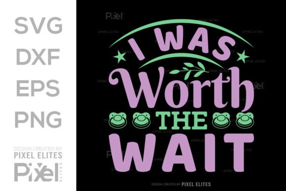 Brand Review: I Was Worth the Wait Graphics for T-Shirt Designs